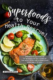 Icon image Superfoods to Your Health Rescue!: Important Cookbook to Introduce You Some of The Most Popular Superfoods Available to You