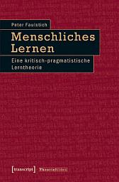 Icon image Menschliches Lernen: Eine kritisch-pragmatistische Lerntheorie