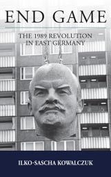 Icon image End Game: The 1989 Revolution in East Germany