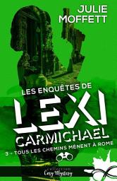 Icon image Tous les chemins mènent à Rome: Les enquêtes de Lexi Carmichael, T3