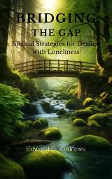 Icon image BRIDGING THE GAP: Biblical Strategies for Dealing with Loneliness