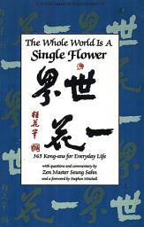 Icon image Whole World is a Single Flower: 365 Kong-ans for Everyday Life with Questions and Commentary by Zen Master Seung Sahn and a Forword by Stephen Mitchell