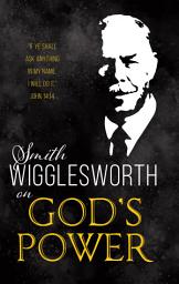 Icon image Smith Wigglesworth on God's Power