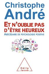 Icon image Et n’oublie pas d’être heureux: Abécédaire de psychologie positive