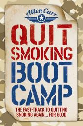 Icon image Quit Smoking Boot Camp: The Fast-Track to Quitting Smoking Again for Good