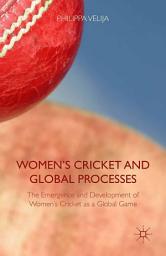 Icon image Women's Cricket and Global Processes: The Emergence and Development of Women's Cricket as a Global Game