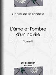 Icon image L'Ame et l'ombre d'un navire: Tome II, Volume 2