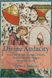 Icon image Divine Audacity: Unity and Identity in Hugh of Balma, Eckhart, Ruusbroec, and Marguerite Porete