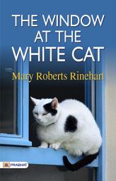 Icon image The Window At The White Cat: The Window at the White Cat: Mary Roberts Rinehart's Mystery and Suspense