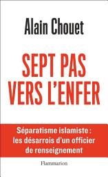 Icon image Sept pas vers l'enfer. Séparatisme islamique : les désarrois d'un officier de renseignement