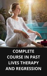 Icon image COMPLETE COURSE IN PAST LIVES THERAPY AND REGRESSION