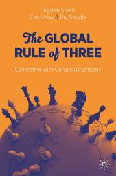 Icon image The Global Rule of Three: Competing with Conscious Strategy