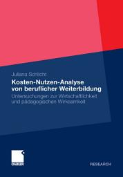 Icon image Kosten-Nutzen-Analyse von beruflicher Weiterbildung: Untersuchungen zur Wirtschaftlichkeit und pädagogischen Wirksamkeit