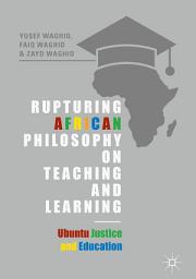 Icon image Rupturing African Philosophy on Teaching and Learning: Ubuntu Justice and Education