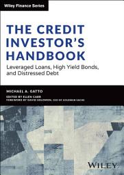 Icon image The Credit Investor's Handbook: Leveraged Loans, High Yield Bonds, and Distressed Debt