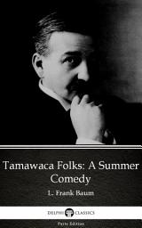 Icon image Tamawaca Folks A Summer Comedy by L. Frank Baum - Delphi Classics (Illustrated)