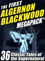 Icon image The First Algernon Blackwood MEGAPACK®