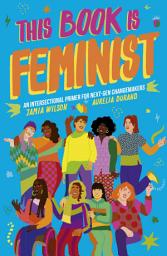 Icon image This Book Is Feminist: An Intersectional Primer for Next-Gen Changemakers