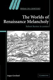 Icon image The Worlds of Renaissance Melancholy: Robert Burton in Context