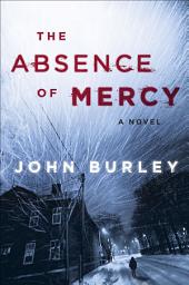 Icon image The Absence of Mercy: A Novel