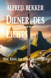 Icon image Diener des Lichts (Der Krieg der Elben Zweites Buch)