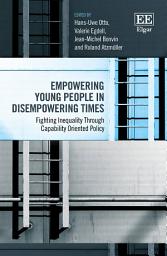 Icon image Empowering Young People in Disempowering Times: Fighting Inequality Through Capability Oriented Policy