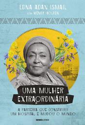 Icon image Uma mulher extraordinária: A parteira que construiu um hospital e mudou o mundo