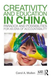 Icon image Creativity and Education in China: Paradox and Possibilities for an Era of Accountability