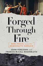 Icon image Forged Through Fire: War, Peace, and the Democratic Bargain