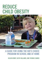 Icon image Reduce Child Obesity: A Guide to Using the Kid's Choice Program in School and at Home