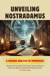 Icon image Unveiling Nostradamus: A Modern Analysis of Prophecies