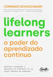 Icon image Lifelong learners – o poder do aprendizado contínuo: Aprenda a aprender e mantenha-se relevante em um mundo repleto de mudanças