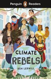 Icon image Penguin Readers Level 2: Climate Rebels (ELT Graded Reader): Abridged Edition