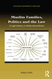 Icon image Muslim Families, Politics and the Law: A Legal Industry in Multicultural Britain