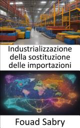 Icon image Industrializzazione della sostituzione delle importazioni: Svelare la trasformazione economica, il potere dell’industrializzazione della sostituzione delle importazioni