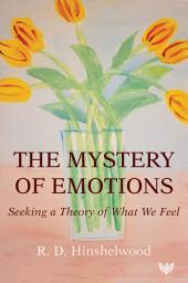 Icon image The Mystery of Emotions: Seeking a Theory of What We Feel