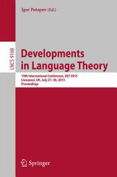 Icon image Developments in Language Theory: 19th International Conference, DLT 2015, Liverpool, UK, July 27-30, 2015, Proceedings.