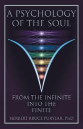 Icon image A Psychology of the Soul: From the Infinite into the Finite