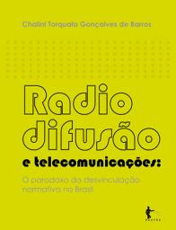 Icon image Radiodifusão e telecomunicações: o paradoxo da desvinculação normativa no Brasil