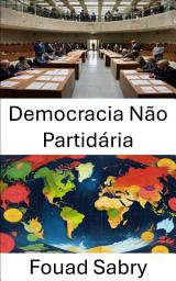 Icon image Democracia Não Partidária: Unidade em meio à diversidade, superando divisões na governança moderna