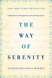 Icon image The Way of Serenity: Finding Peace and Happiness in the Serenity Prayer