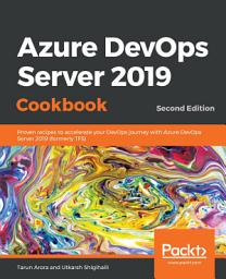 Icon image Azure DevOps Server 2019 Cookbook: Proven recipes to accelerate your DevOps journey with Azure DevOps Server 2019 (formerly TFS), 2nd Edition, Edition 2