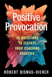 Icon image Positive Provocation: 25 Questions to Elevate Your Coaching Practice