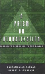 Icon image A Prism on Globalization: Corporate Responses to the Dollar