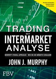 Icon image Trading mit Intermarket-Analyse: Murphy ́s Visual Approach - Wie Sie die Märkte schlagen