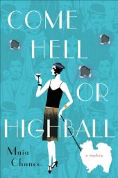 Icon image Come Hell or Highball: A Mystery