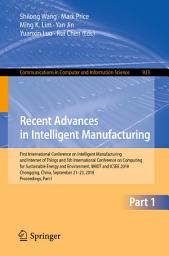 Icon image Recent Advances in Intelligent Manufacturing: First International Conference on Intelligent Manufacturing and Internet of Things and 5th International Conference on Computing for Sustainable Energy and Environment, IMIOT and ICSEE 2018, Chongqing, China, September 21-23, 2018, Proceedings, Part I