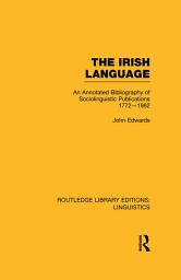 Icon image The Irish Language: An Annotated Bibliography of Sociolinguistic Publications 1772-1982