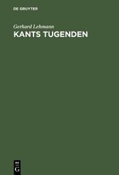 Icon image Kants Tugenden: Neue Beiträge zur Geschichte und Interpretation der Philosophie Kants