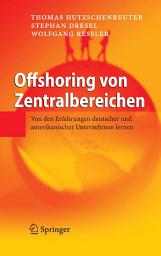 Icon image Offshoring von Zentralbereichen: Von den Erfahrungen deutscher und amerikanischer Unternehmen lernen